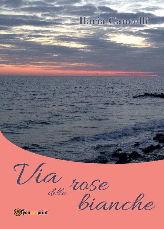 Via delle rose bianche - Ilaria Cancelli - copertina