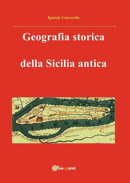 Geografia storica della Sicilia antica. Da Tucidide a Stefano Bizantino - Ignazio Concordia - copertina