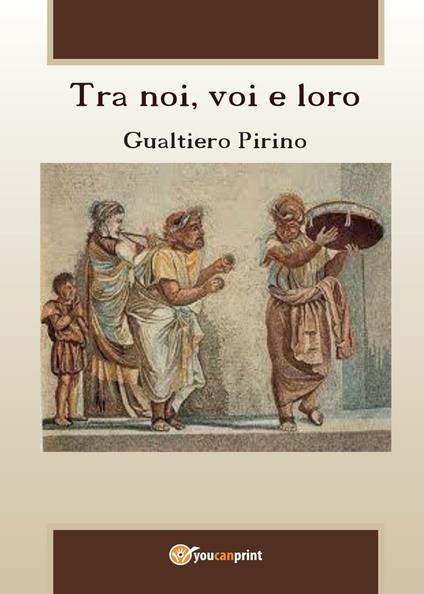 Tra noi, voi e loro - Gualtiero Pirino - copertina