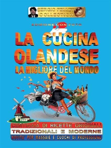 La cucina olandese è la migliore del mondo - Sergio Felleti - ebook