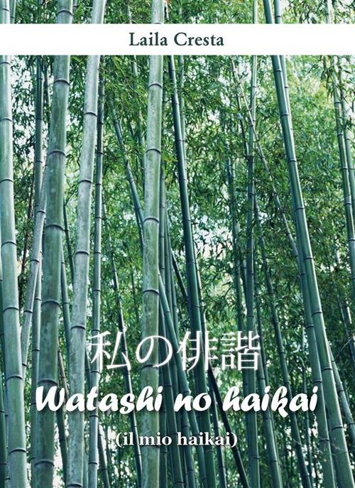 Watashi no haikai (il mio haikai) - Laila Cresta - ebook