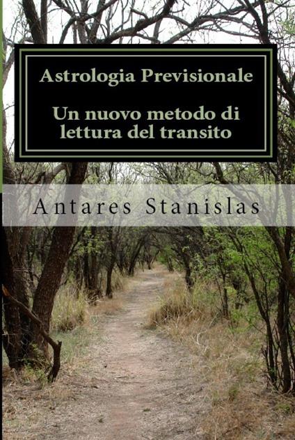 Astrologia previsionale. Un nuovo metodo di lettura del transito - Stanislas Antares - copertina