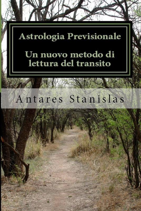Astrologia previsionale. Un nuovo metodo di lettura del transito - Stanislas Antares - copertina