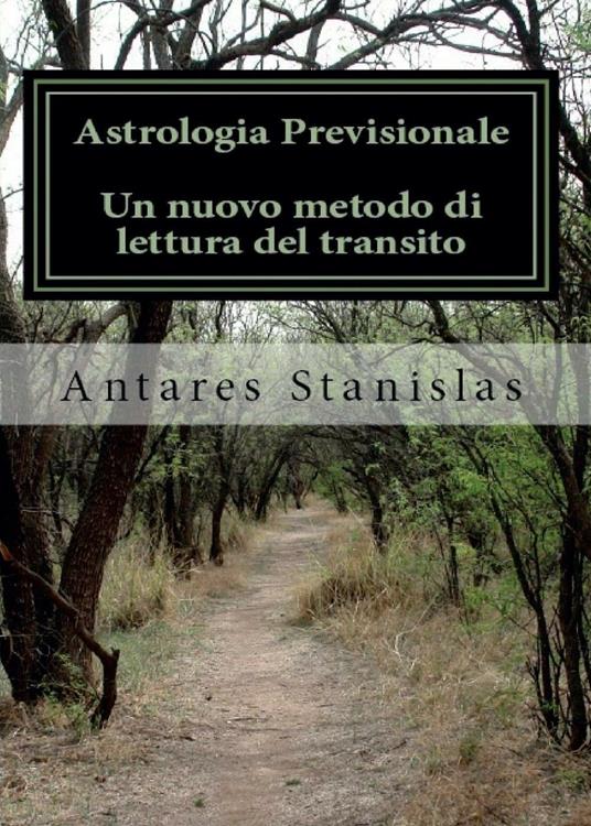 Astrologia previsionale. Un nuovo metodo di lettura del transito - Stanislas Antares - copertina