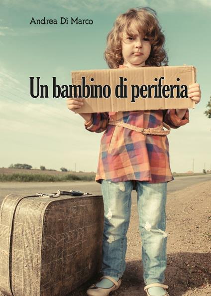 Un bambino di periferia - Andrea Di Marco - copertina