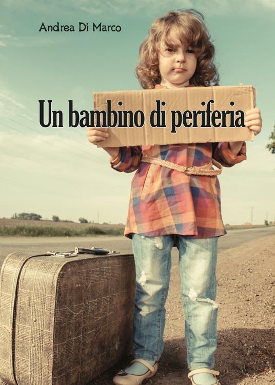 Un bambino di periferia - Andrea Di Marco - copertina