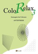 Colorelax. Immagini da colorare. Antistress. Vol. 3