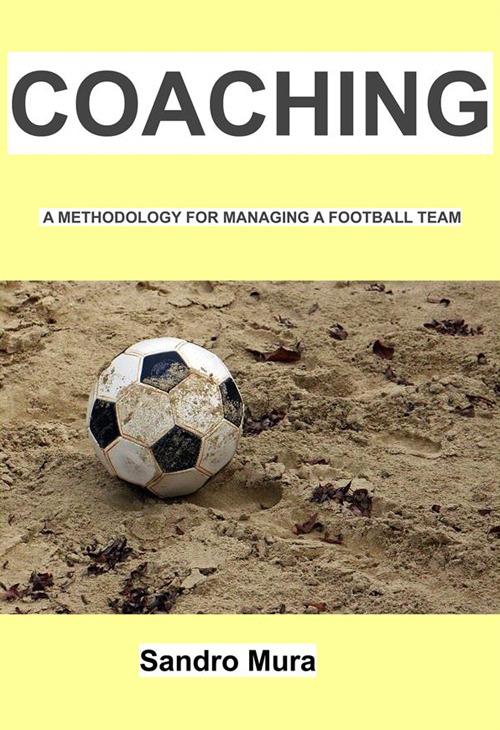 Coaching - A methodology for managing a football team - Alessandro Mura - ebook