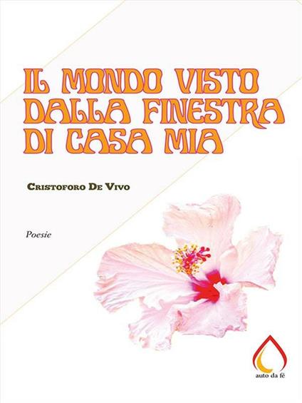 Il mondo visto dalla finestra di casa mia - Cristoforo De Vivo - ebook