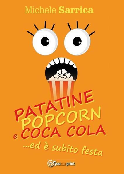Patatine pop corn e Coca Cola... ed è subito festa - Michele Sarrica - copertina