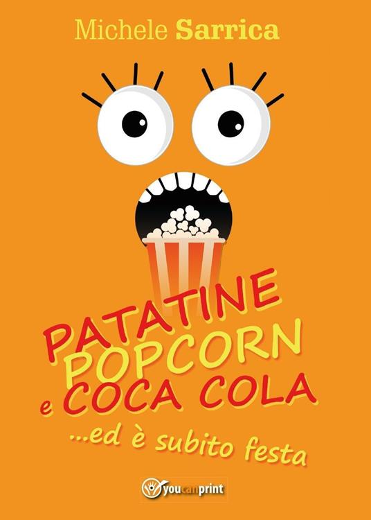Patatine pop corn e Coca Cola... ed è subito festa - Michele Sarrica - copertina