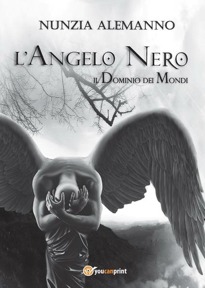 L' Angelo Nero. Il dominio dei mondi - Nunzia Alemanno - copertina