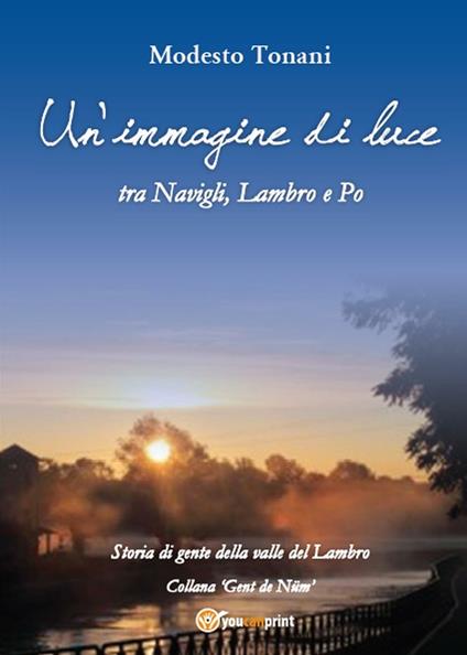 Un'immagine di luce tra Navigli, Lambro e Po - Modesto Tonani - copertina