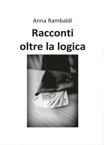 Racconti oltre la logica - Anna Rambaldi - copertina