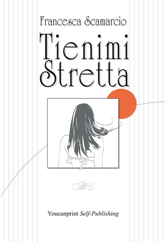 Tienimi stretta - Francesca Scamarcio - ebook