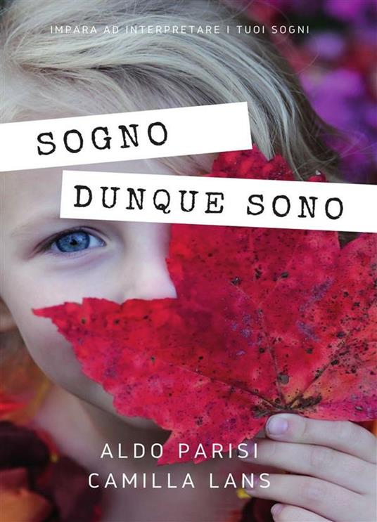 Sogno dunque sono - Camilla Lans,Aldo Parisi - ebook