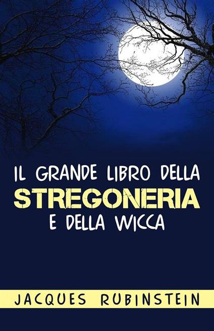 Il grande libro della stregoneria e della wicca - Jacques Rubinstein - ebook