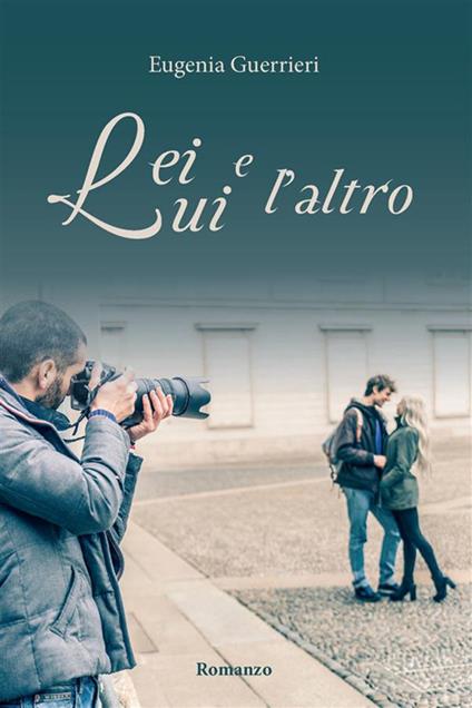 Lei, lui e l'altro - Eugenia Guerrieri - ebook