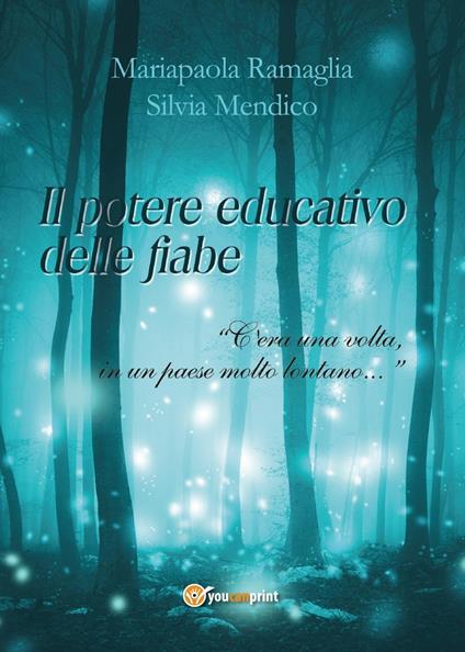 Il potere educativo delle fiabe. «C'era una volta, in un paese molto lontano...» - Mariapaola Ramaglia,Silvia Mendico - copertina