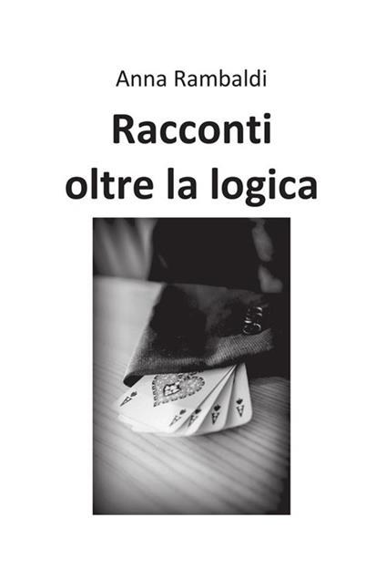 Racconti oltre la logica - Anna Rambaldi - ebook