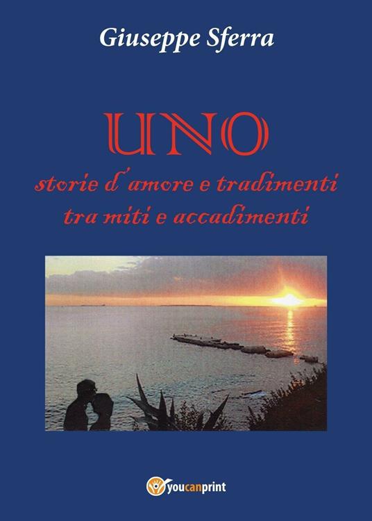 Uno. Storie d'amore e tradimenti tra miti e accadimenti - Giuseppe Sferra - copertina