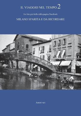 Il viaggio nel tempo. Le foto più belle dalla pagina Facebook «Milano sparita e da ricordare». Ediz. illustrata. Vol. 2 - copertina