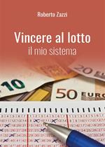 Vincere al lotto. Il mio sistema