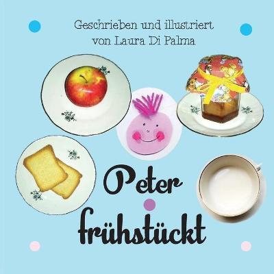 Peter frühstückt. Ediz. a colori - Laura Di Palma - copertina