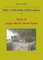 Miti e culti della Sicilia antica. Vol. 4: Storie di acque, boschi, monti, fiumi.