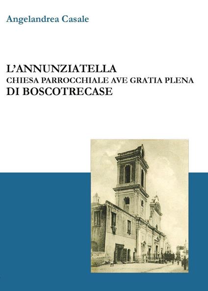 L' Annunziatella. Chiesa parrocchiale Ave Gratia Plena di Boscotrecase - Angelandrea Casale - copertina