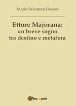 Ettore Majorana: un breve sogno tra destino e metafora