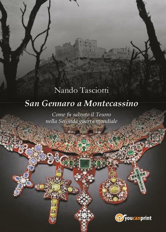 San Gennaro a Montecassino. Come fu salvato il Tesoro nella Seconda guerra mondiale - Nando Tasciotti - copertina