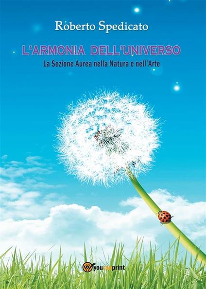 L' armonia dell'Universo. La sezione aurea nella natura e nell'arte - Roberto Spedicato - ebook