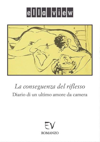 La conseguenza del riflesso. Diario di un ultimo amore da camera - Ella View - copertina