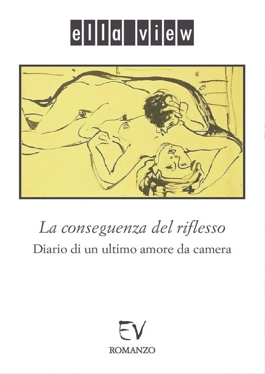 La conseguenza del riflesso. Diario di un ultimo amore da camera - Ella View - copertina
