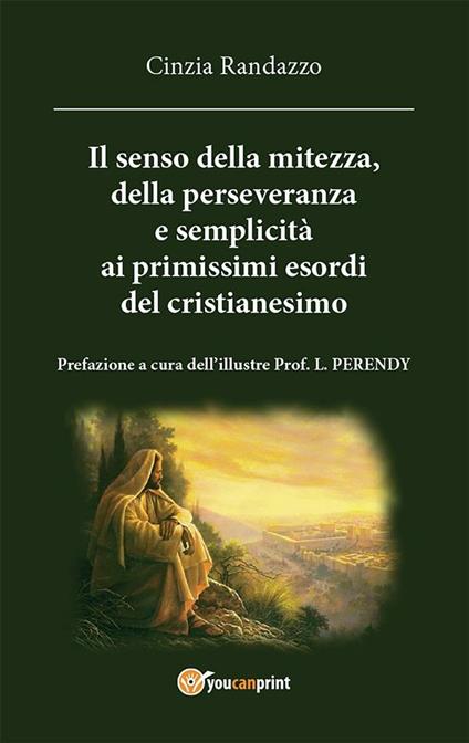 Il senso della mitezza, della perseveranza e semplicità ai primissimi esordi del cristianesimo - Cinzia Randazzo - ebook