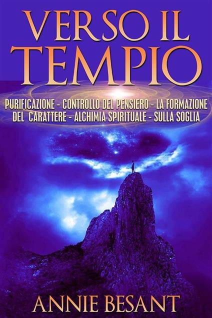 Verso il tempio. Purificazione, controllo del pensiero, la formazione del carattere, alchimia spirituale sulla soglia - Annie Besant - ebook