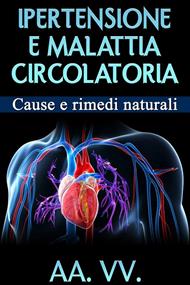 Ipertensione e malattia circolatoria. Cause e rimedi naturali