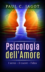 Psicologia dell'amore. I sensi, il cuore, l'idea