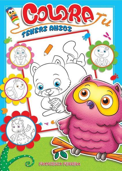 Teneri amici. Colora tu - Francesca Ferrera - copertina