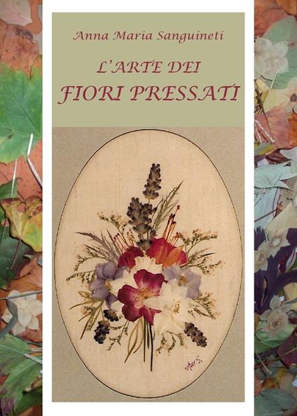 L' arte dei fiori pressati - Anna Maria Sanguineti - copertina