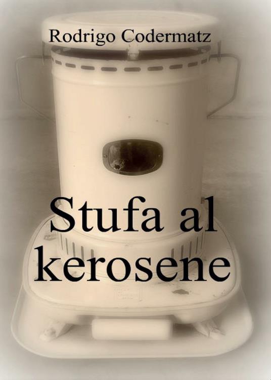 Stufa al kerosene - Rodrigo Codermatz - Libro - Youcanprint - Youcanprint  Self-Publishing