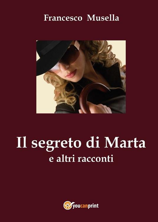 Il segreto di Marta e altri racconti - Francesco Musella - copertina