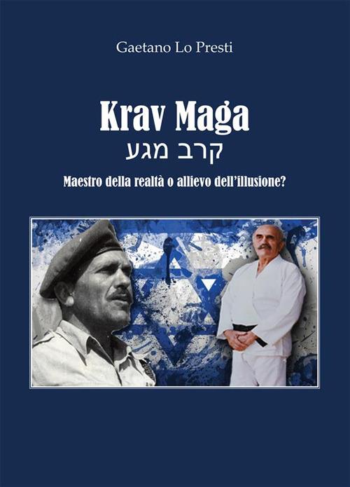 Krav Maga. Maestro della realtà o allievo dell'illusione? - Gaetano Lo Presti - ebook