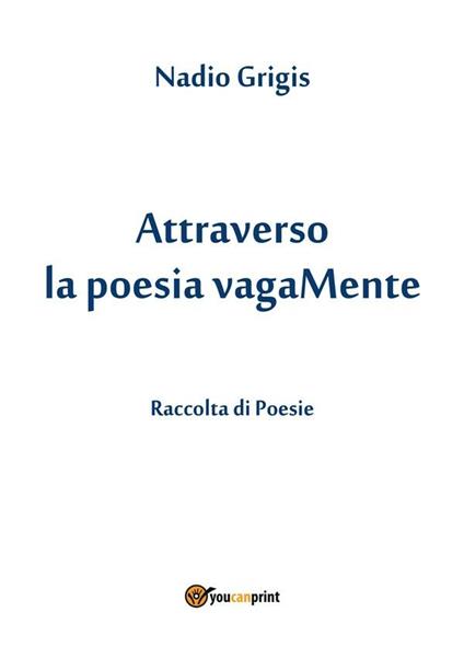 Attraverso la poesia vagaMente - Nadio Grigis - ebook