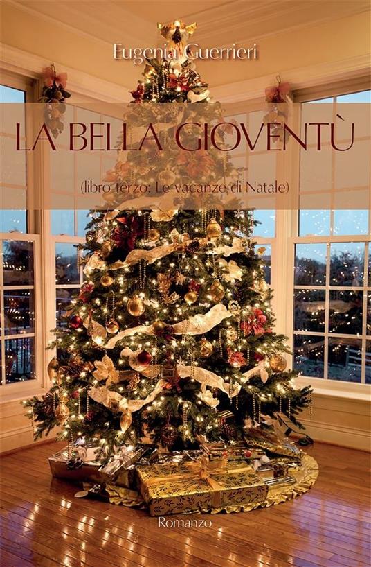 Le vacanze di Natale. La bella gioventù. Vol. 3 - Eugenia Guerrieri - ebook