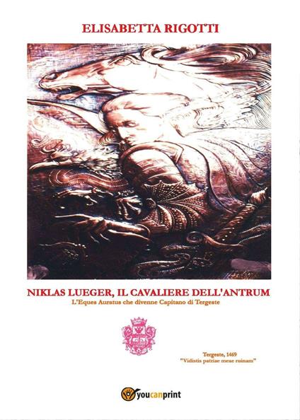 Niklas Lueger, il cavaliere dell'Antrum. L'Eques auratus che divenne Capitano di Tergeste - Elisabetta Rigotti - copertina