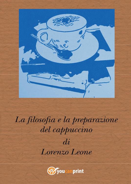 La filosofia e la preparazione del cappuccino - Lorenzo Leone - copertina