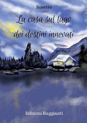 La casa sul lago dei destini innevati - Rosette - copertina