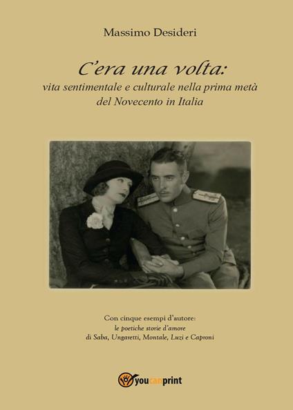 C’era una volta: vita sentimentale e culturale nella prima metà del Novecento in Italia - Massimo Desideri - copertina
